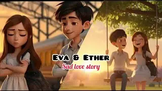 EVA and ETHER , Sade Love Story Animated