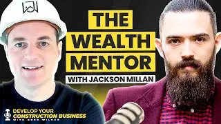 The Wealth Mentor for construction- With Jackson Millan