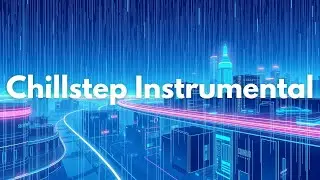 Digital Rain | Chillstep Instrumental for Introspective Vibes