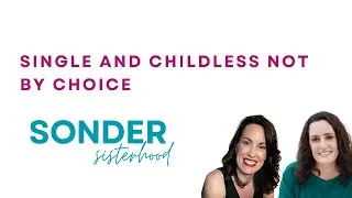 Single and Childless Not By Choice| Sonder Sisterhood Community