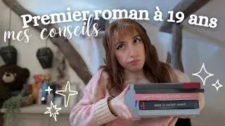 PREMIER ROMAN PUBLIÉ À 19 ANS : mes conseils écriture & édition 
