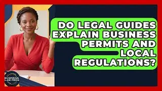 Do Legal Guides Explain Business Permits and Local Regulations? | Business Law Pros News