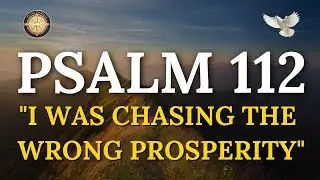 Psalm 112: When God's Definition of Success Destroys Everything You Believed
