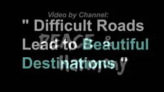 Difficult roads often leads to beautiful destinations......