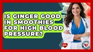 Is Ginger Good In Smoothies For High Blood Pressure? - Hypertension Help Hub