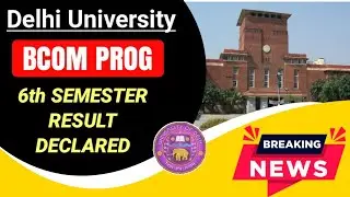 DU Bcom Prog 6th Semester Result Declared 2024 | Delhi University 6th Semester Result Declared 2024