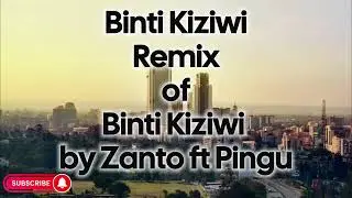 Binti Kiziwi | Remix of Binti Kiziwi by Zanto feat Pingu