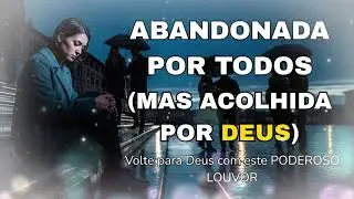 Abandonada por Todos (+ Acolhida por Deus) – Louvor de fé, cura e esperança| Música Cristã 2026