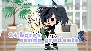 ~24 horas sendo grudenta~