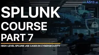 High-Level Splunk Use Cases in Cybersecurity | Splunk Course Part 7