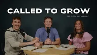 D&C 51-57 | CALLED TO GROW | FT: HANNAH BAILEY