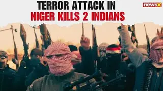 2 Indians Killed, 1 Abducted in Terror Attack on Niger Construction Site |NewsX