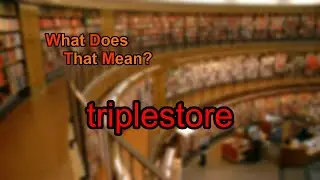 What does triplestore mean?