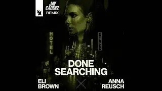 Eli Brown & Anna Reusch - Done Searching (Jay Cadenz Remix)