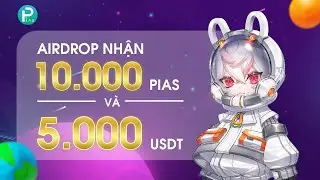 Airdrop PIAS nhận 10.000 PIAS v&agrave; $5000 USDT - Anh Em Crypto
