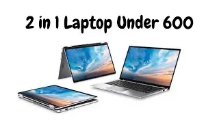 2 in 1 Touch Screen Laptop under 600 in 2021