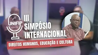PODCAST UNIFIP #37 - III SIMP&Oacute;SIO INTERNACIONAL DE DIREITOS HUMANOS, EDUCA&Ccedil;&Atilde;O E CULTURA