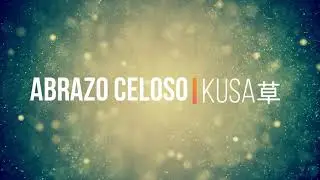 Kusa草 - Abrazo celoso