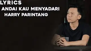 HARRY PARINTANG - ANDAI KAU MENYADARI (LYRICS)