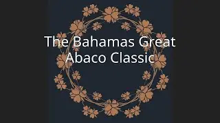 The Bahamas Great Abaco Classic