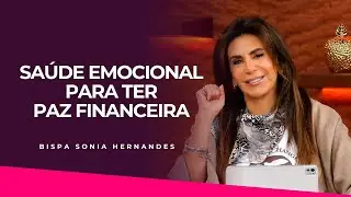 SA&Uacute;DE EMOCIONAL PARA TER PAZ FINANCEIRA | BISPA SONIA HERNANDES