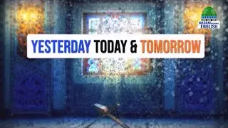Yesturday, Today & Tommorrow Ep#95 | Topic: Saying of the Pios Saints | Madani Channel English