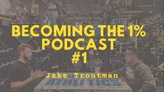 Becoming the 1% [Episode #1] Jake Troutman Owner of Octane Fit Garage