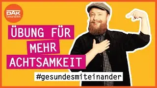 Übung für mehr Achtsamkeit | #gesundesmiteinander | DAK-Gesundheit