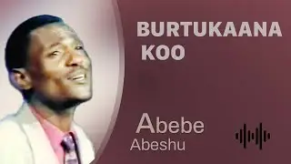 Abebe Abeshu: Burtukaana koo - Oromo Music