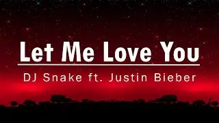 Let Me Love You lyric - DJ Snake ft. Justin Bieber [MP3 Download]