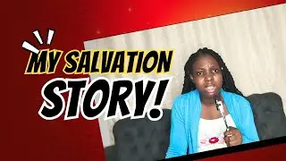 MY SALVATION STORY | A CALL TO SALVATION