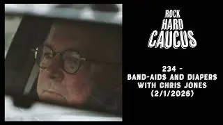 Rock Hard Caucus 234 - Band-Aids and Diapers with Chris Jones (2/1/2026)