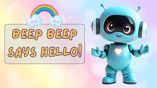 Beep Beep the Cute Baby Robot says Hello | Fun Toddler Song