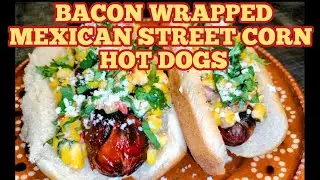 Bacon Wrapped | Mexican Street Corn Hotdog 🥓🌭🌽 #streetcorn #baconwrapped #hotdog #texmex #rgv #txbbq