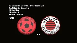 Stadtliga A - (2016/17)/ 19.Spieltag / SV Eintracht Dobritz - DSC 2.  5:0