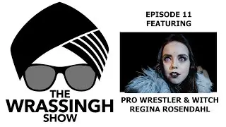 The Wrassingh Show - Ep. 11 (ft. Regina Rosendahl)