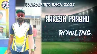 RAKESH PRABHU | BOWLING | VALSAD BIG BASH 2021