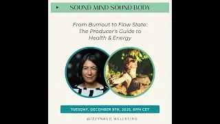 Sound Mind Sound Body - From Burnout to Flow State: The Producer's Guide to Health and Energy