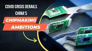 Covid Crisis Derails China's Chipmaking Ambitions
