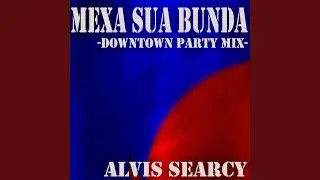 Mexa Sua Bunda-downtown party mix