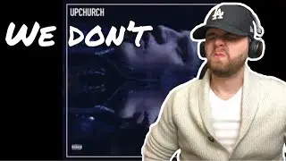 [Industry Ghostwriter] Reacts to: Upchurch- We don’t - another anthem! Gets me pumped up!!