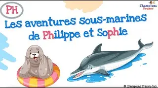Aventures sous-marines de Philippe et Sophie ~ II Le son PH II Learn to Read French For Kids 🇫🇷