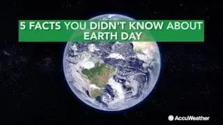 5 facts you may not know about Earth Day