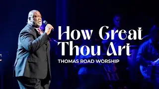 How Great Thou Art - Thomas Road Worship