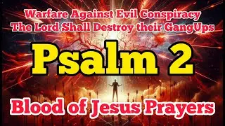 Psalm 2 Warfare Prayer Against Evil Conspiracies | God Will Scatter Them