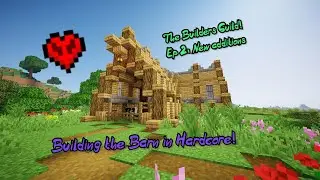 The Builders Guild! │Ep 2: New Additions! │ Building A Barn in Hardcore Minecraft!