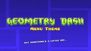 Geometry Dash Menu Theme but something's a little off...