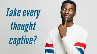 The BEST Weapon For Taking Every Thought Captive | 2 Corinthians 10:4-5 | Thought of the Day