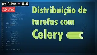 Distribuição e agendamento de tarefas com Python e Celery | py_live #010