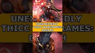 UNEXPECTEDLY THICC Warframes: Dagath